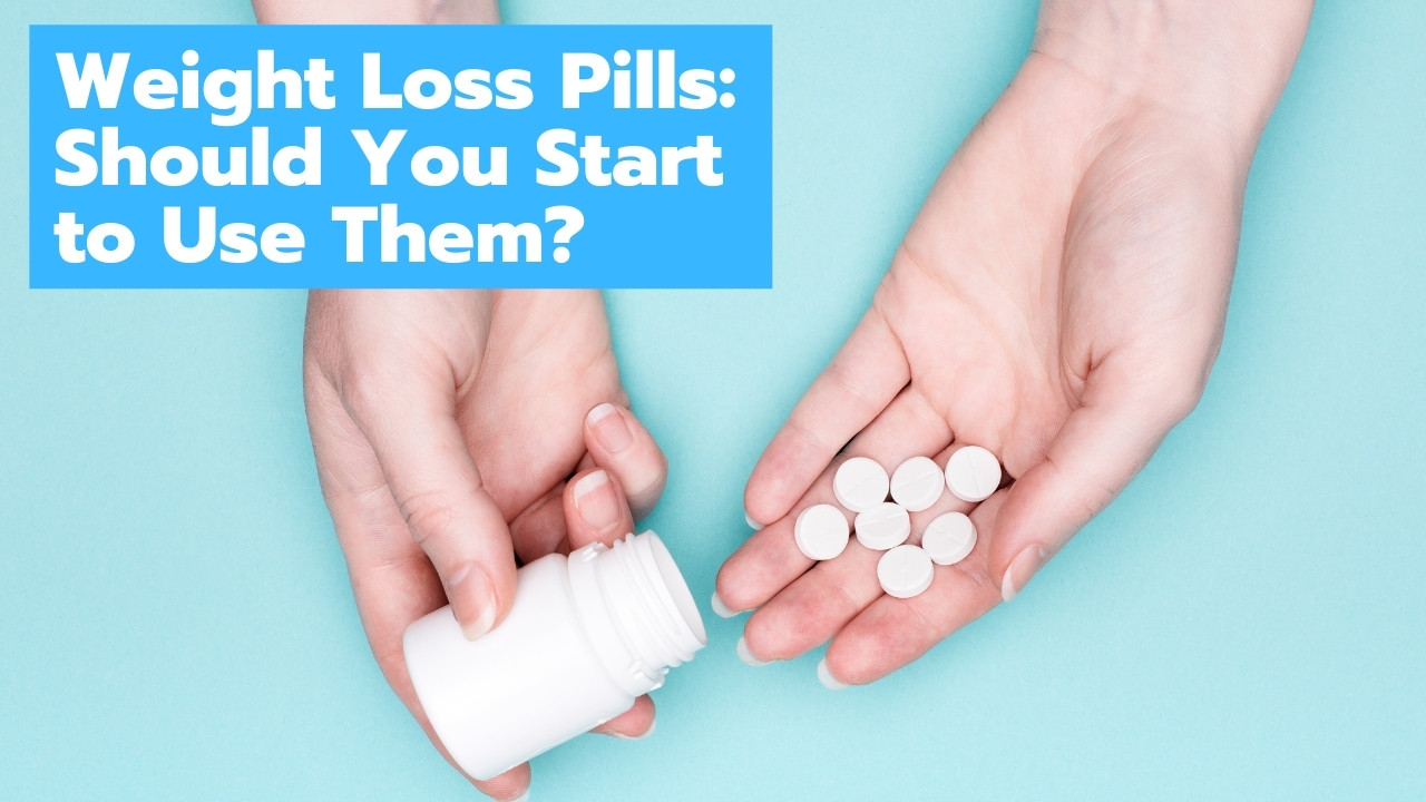 Weight Loss Pills Should You Start To Use Them Weight Control 911 1041